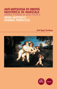 Anti-mitologia ed eredità neoterica in Marziale - Genesi e forme di una poetica