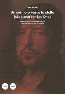 Un Sentiero verso le Stelle. Sulla Strada con Bob Dylan