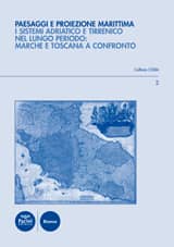 Paesaggi e proiezione marittima - I sistemi adriatico e tirrenico nel lungo periodo: Marche e Toscana a confronto