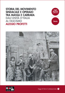 Storia del movimento sindacale e operaio tra Massa e Carrara - Dall’Unità d’Italia al Fascismo