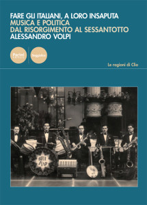 Fare gli italiani, a loro insaputa - Musica e politica dal Risorgimento al Sessantotto