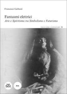 Fantasmi elettrici - Arte e spiritismo tra Simbolismo e Futurismo