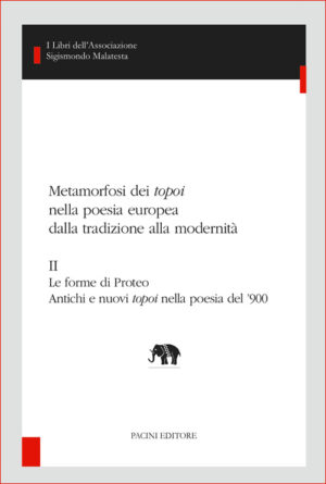 Metamorfosi dei topoi nella poesia europea dalla tradizione alla modernità - II - Le forme di Proteo - Antichi e nuovi topoi nella poesia del ’900