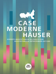 Case Moderne Häuser - Scoperte architettoniche all’Isola d’Elba - Architektonische Entdeckungen auf Elba