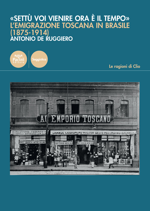 «Settù voi vienire ora è il tempo» - L’migrazione toscana in Brasile (1875-1914)