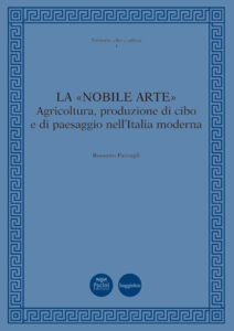 La «nobile arte» - Agricoltura, produzione di cibo e di paesaggio nell’Italia moderna