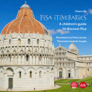 Pisa itineraries. A children's guide to discover Pisa