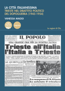 La città italianissima - Trieste nel dibattito politico del dopoguerra (1945-1954)