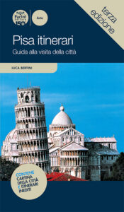 Pisa itinerari - Guida alla visita della città - Terza edizione