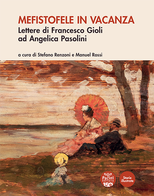 Mefistofele in vacanza - Lettere di Francesco Gioli ad Angelica Pasolini