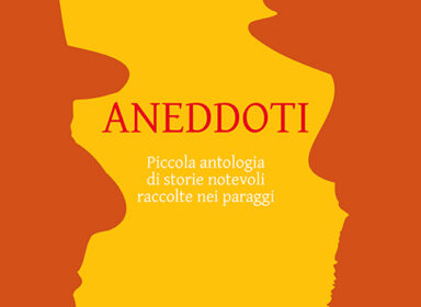 Aneddoti - Piccola antologia di storie notevoli raccolte nei paraggi