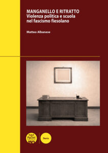 Manganello e ritratto - Violenza politica e scuola nel fascismo fiesolano