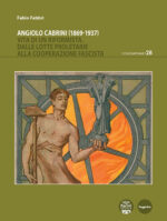 Angiolo Cabrini (1869-1937) - Vita di un riformista. Dalle lotte proletarie alla cooperazione fascista