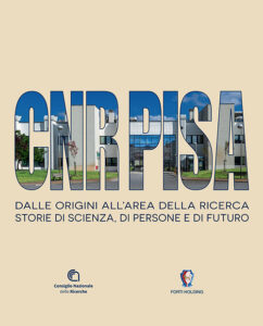 CNR Pisa - Dalle origini all’Area della Ricerca - Storia di scienza, di persone e di futuro