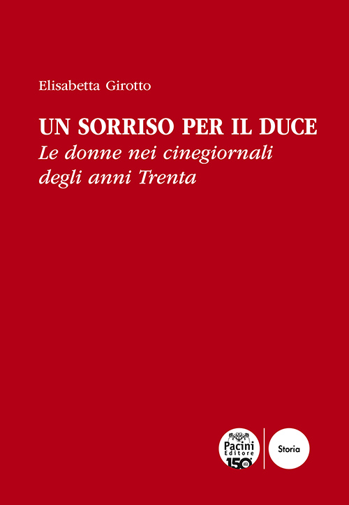 Un sorriso per il Duce - Le donne nei cinegiornali degli anni Trenta