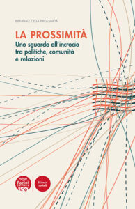 La prossimità - Uno sguardo all’incrocio tra politiche, comunità e relazioni